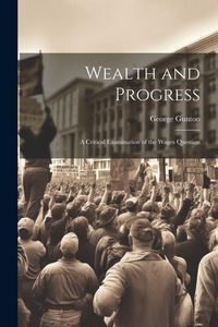 Produktbild: Wealth and Progress: A Critical Examination of the Wages Question