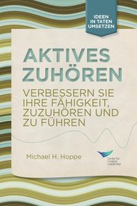 Produktbild: Active Listening: Improve Your Ability to Listen and Lead, First Edition (German)