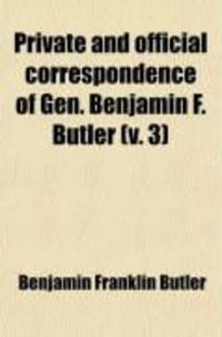 Produktbild: Private and Official Correspondence of Gen. Benjamin F. Butler (V. 3)