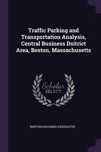 Produktbild: Traffic Parking and Transportation Analysis, Central Business Dsitrict Area, Boston, Massachusetts