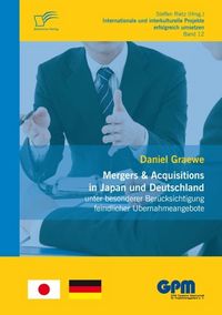 Produktbild: Mergers & Acquisitions in Japan und Deutschland - unter besonderer Ber&uuml;cksichtigung feindlicher &Uuml;bernahmeangebote