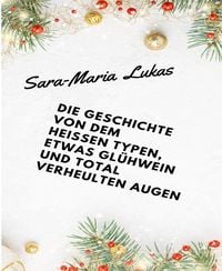 Produktbild: Die Geschichte von dem hei&szlig;en Typen, etwas Gl&uuml;hwein und total verheulten Augen
