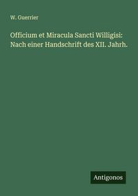 Produktbild: Officium et Miracula Sancti Willigisi: Nach einer Handschrift des XII. Jahrh.