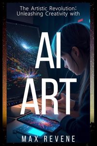 Produktbild: The Artistic Revolution: Unleashing Creativity with AI Art