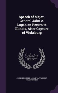 Produktbild: Speech of Major-General John A. Logan on Return to Illinois, After Capture of Vicksburg