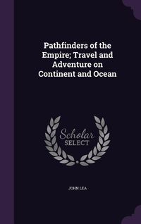Produktbild: Pathfinders of the Empire; Travel and Adventure on Continent and Ocean