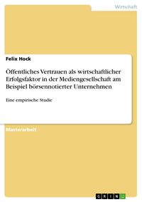 Produktbild: &Ouml;ffentliches Vertrauen als wirtschaftlicher Erfolgsfaktor in der Mediengesellschaft am Beispiel b&ouml;rsennotierter Unternehmen