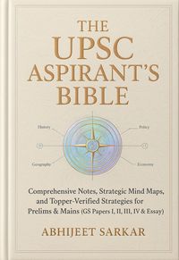Produktbild: The UPSC Aspirant's Bible: Comprehensive Notes, Strategic Mind Maps, and Topper-Verified Strategies for Prelims & Mains (GS Papers I, II, III, IV & Es