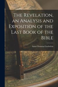 Produktbild: The Revelation, an Analysis and Exposition of the Last Book of the Bible