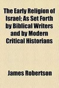 Produktbild: The Early Religion of Israel; As Set Forth by Biblical Writers and by Modern Critical Historians