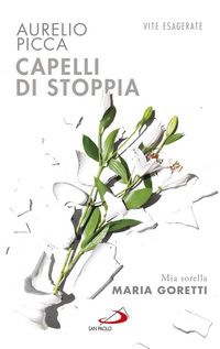 Produktbild: Capelli di stoppia. Mia sorella Maria Goretti
