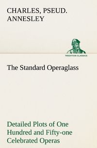 Produktbild: The Standard Operaglass Detailed Plots of One Hundred and Fifty-one Celebrated Operas
