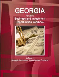 Produktbild: Georgia (Republic) Business and Investment Opportunities Yearbook Volume 1 Strategic Information, Opportunities, Contacts
