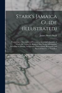 Produktbild: Stark's Jamaica Guide (Illustrated): Containing a Description of Everything Relating to Jamaica of Which the Visitor Or Resident May Desire Informatio