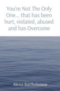Produktbild: You're Not The Only One... that has been hurt, violated, abused and has Overcome