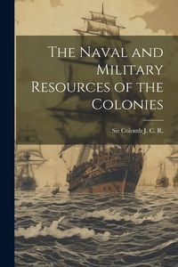 Produktbild: The Naval and Military Resources of the Colonies