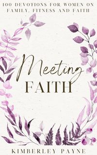 Produktbild: Meeting Faith: 100 Devotions for Women On Family, Fitness, and Faith (Meeting Faith Devotional Series)