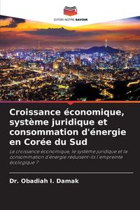 Produktbild: Croissance &eacute;conomique, syst&egrave;me juridique et consommation d'&eacute;nergie en Cor&eacute;e du Sud