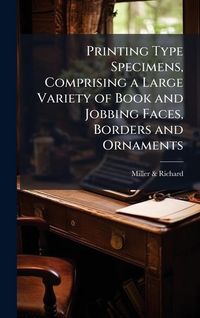 Produktbild: Printing Type Specimens, Comprising a Large Variety of Book and Jobbing Faces, Borders and Ornaments