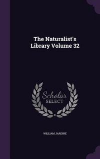 Produktbild: The Naturalist's Library Volume 32