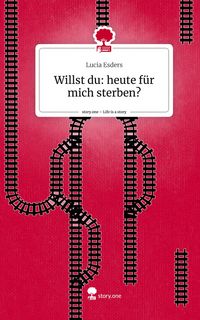 Produktbild: Willst du: heute f&uuml;r mich sterben?. Life is a Story - story.one