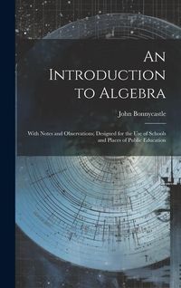 Produktbild: An Introduction to Algebra: With Notes and Observations; Designed for the Use of Schools and Places of Public Education