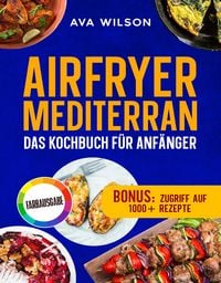 Produktbild: Airfryer Mediterran: Das Kochbuch f&uuml;r Anf&auml;nger