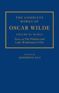 Produktbild: The Complete Works of Oscar Wilde: Volume XI Plays 4: Vera; Or the Nihilist and Lady Windermere's Fan