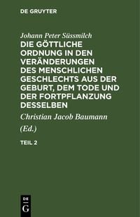 Produktbild: Die g&ouml;ttliche Ordnung in den Ver&auml;nderungen des menschlichen Geschlechts aus der Geburt, dem Tode und der Fortpflanzung desselben. Teil 2