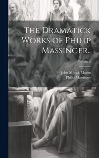 Produktbild: The Dramatick Works of Philip Massinger..; Volume 2