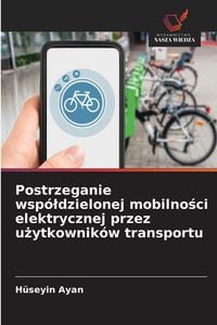 Produktbild: Postrzeganie wsp&oacute;&iquest;dzielonej mobilno&iquest;ci elektrycznej przez u&iquest;ytkownik&oacute;w transportu