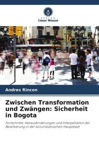 Produktbild: Zwischen Transformation und Zw&auml;ngen: Sicherheit in Bogota