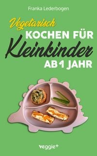 Produktbild: Vegetarisch kochen f&uuml;r Kleinkinder ab 1 Jahr