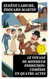 Produktbild: Le Voyage de Monsieur Perrichon: Com&eacute;die en quatre actes