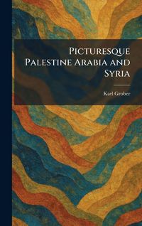 Produktbild: Picturesque Palestine Arabia and Syria