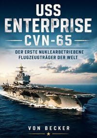 Produktbild: USS Enterprise CVN‑65 I Der erste nuklearbetriebene Flugzeugtr&auml;ger der Welt