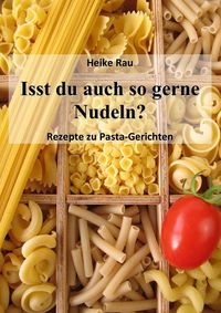 Produktbild: Isst du auch so gerne Nudeln? - Rezepte zu Pasta-Gerichten