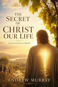 Produktbild: The Secret of Christ Our Life. Meditations for a Month (Modern English version)