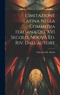 Produktbild: L'imitazione latina nella commedia italiana del XVI secolo. Nuova ed. riv. dall'autore
