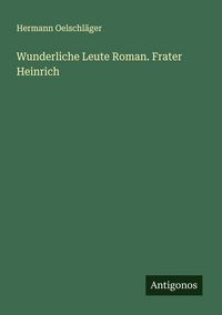Produktbild: Wunderliche Leute Roman. Frater Heinrich