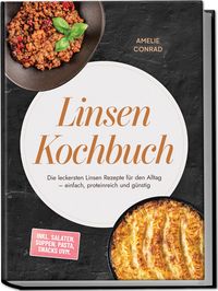 Produktbild: Linsen Kochbuch: Die leckersten Linsen Rezepte f&uuml;r den Alltag &ndash; einfach, proteinreich und g&uuml;nstig &ndash; inkl. Salaten, Suppen, Pasta, Snacks uvm.