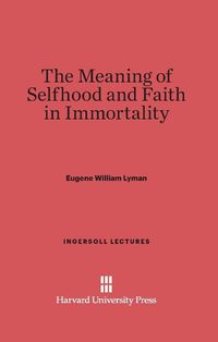 Bild vom Artikel The Meaning of Selfhood and Faith in Immortality vom Autor Eugene William Lyman