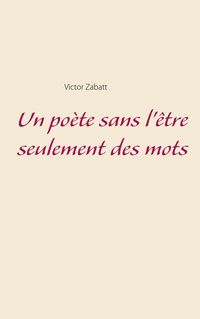 Produktbild: Un po&egrave;te sans l'&ecirc;tre seulement des mots
