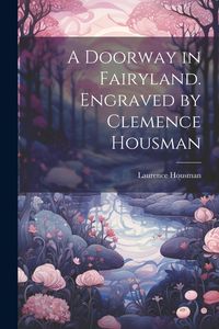 Produktbild: A Doorway in Fairyland. Engraved by Clemence Housman