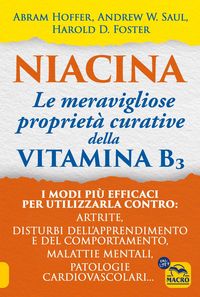 Produktbild: Niacina: le meravigliose propriet&agrave; curative della vitamina B3. I modi pi&ugrave; efficaci per utilizzarla contro: artrite, disturbi dell'apprendimento e del
