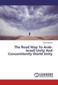 Produktbild: The Road Map To Arab-Israeli Unity And Concomitantly World Unity