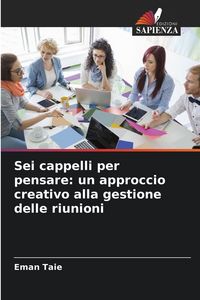 Produktbild: Sei cappelli per pensare: un approccio creativo alla gestione delle riunioni