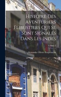 Produktbild: Histoire Des Aventuriers Flibustiers Qui Se Sont Signal&eacute;s Dans Les Indes; Volume 2