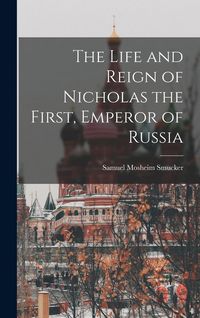 Produktbild: The Life and Reign of Nicholas the First, Emperor of Russia