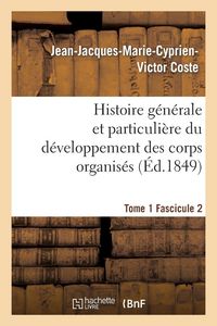 Produktbild: Histoire g&eacute;n&eacute;rale et particuli&egrave;re du d&eacute;veloppement des corps organis&eacute;s. Tome 1